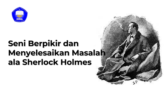 You are currently viewing Seni Berpikir dan Menyelesaikan Masalah ala Sherlock Holmes